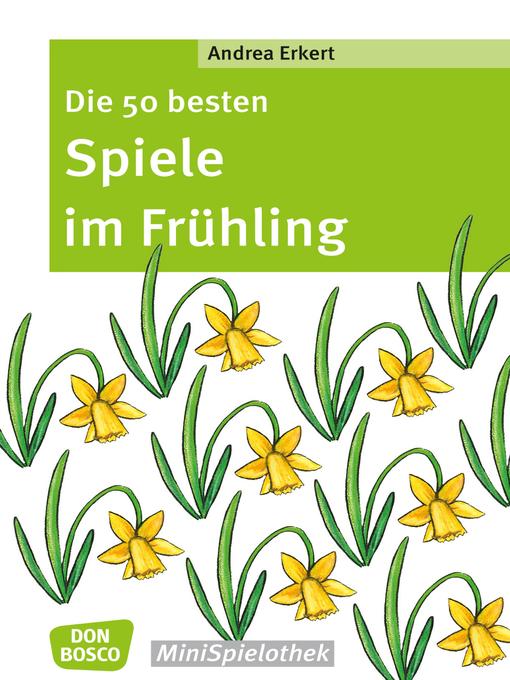Title details for Die 50 besten Spiele im Frühling--eBook by Andrea Erkert - Available